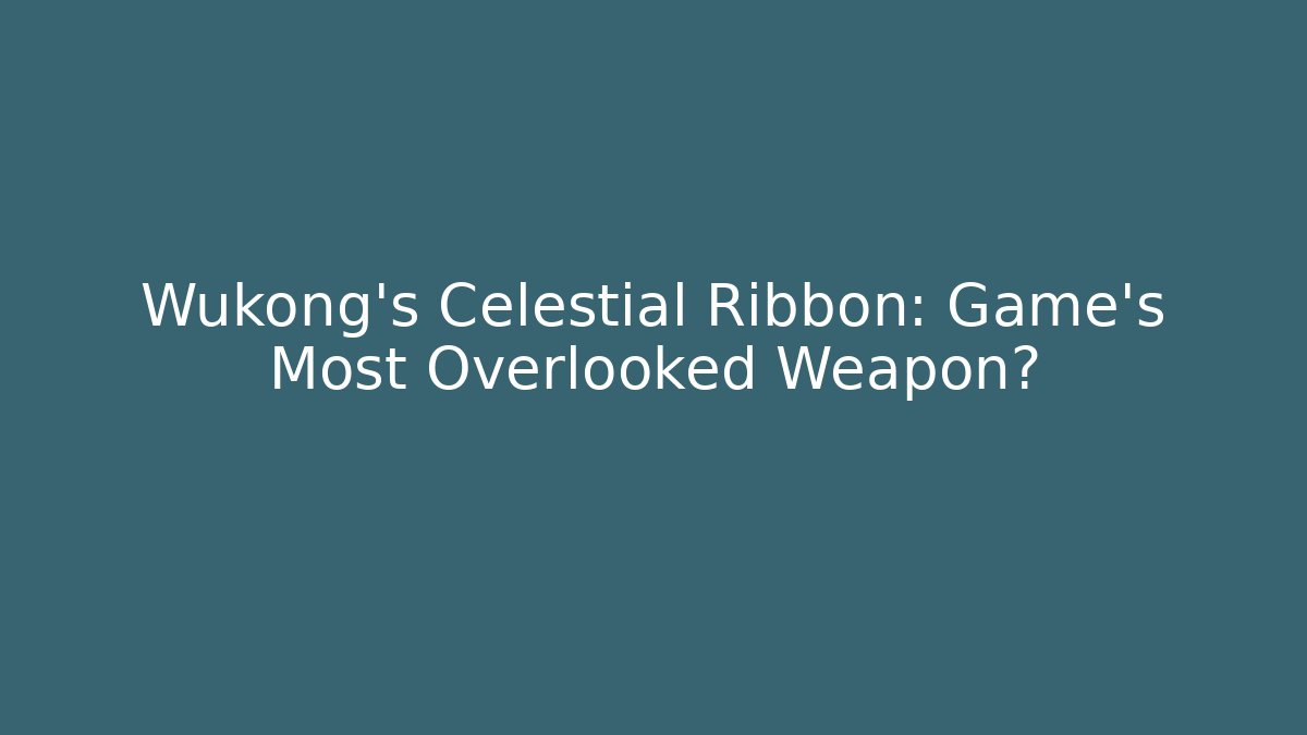 Wukong's Celestial Ribbon: Game's Most Overlooked Weapon?