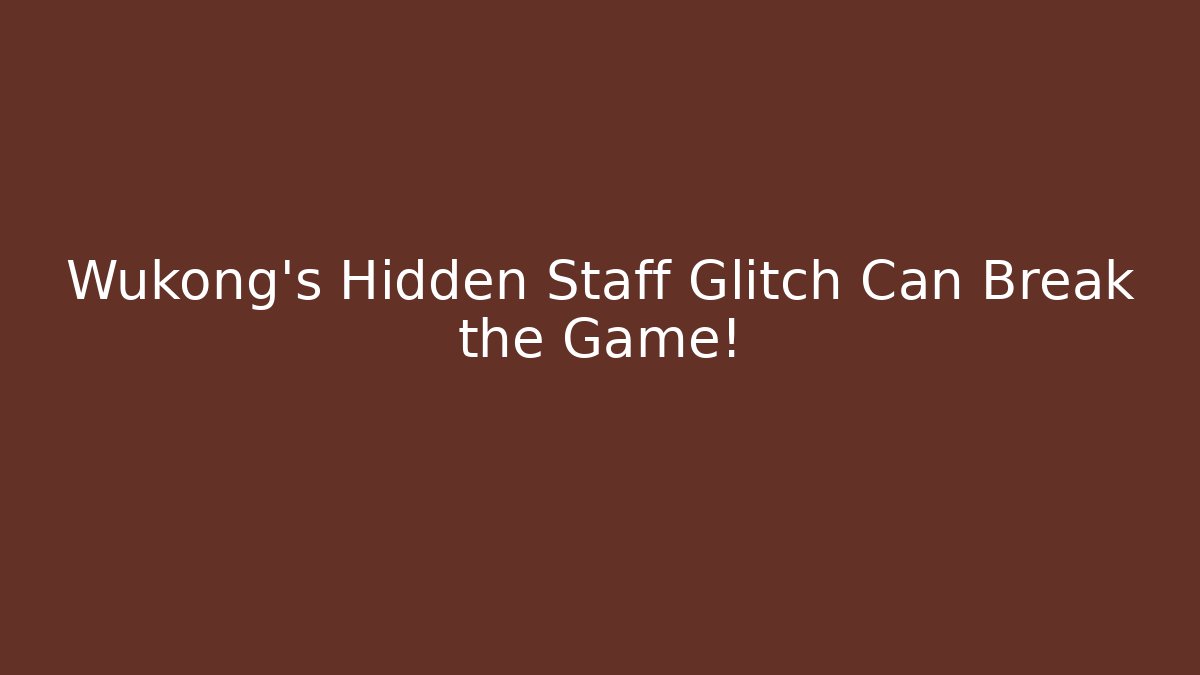 Wukong's Hidden Staff Glitch Can Break the Game!