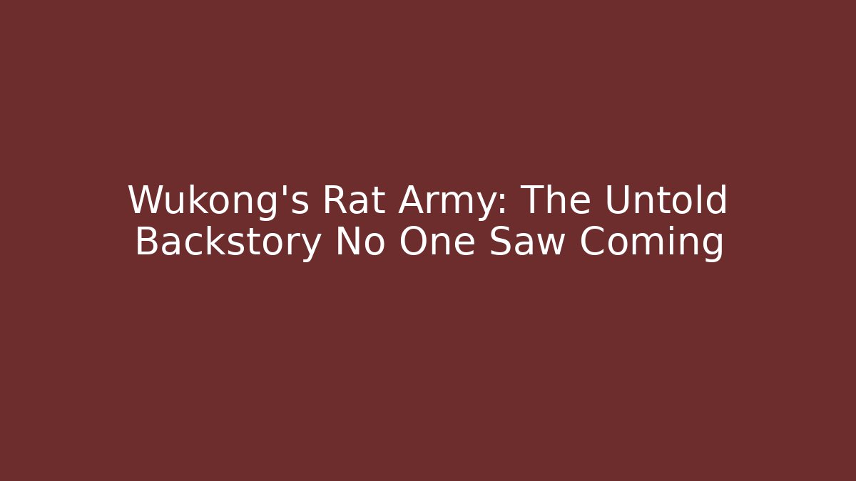 Wukong’s Rat Army: The Untold Backstory No One Saw Coming