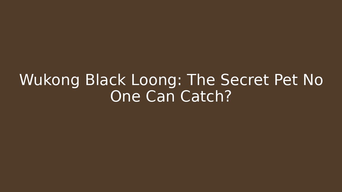 Wukong Black Loong: The Secret Pet No One Can Catch?