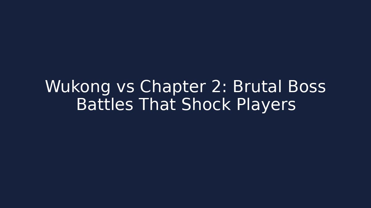 Wukong vs Chapter 2: Brutal Boss Battles That Shock Players
