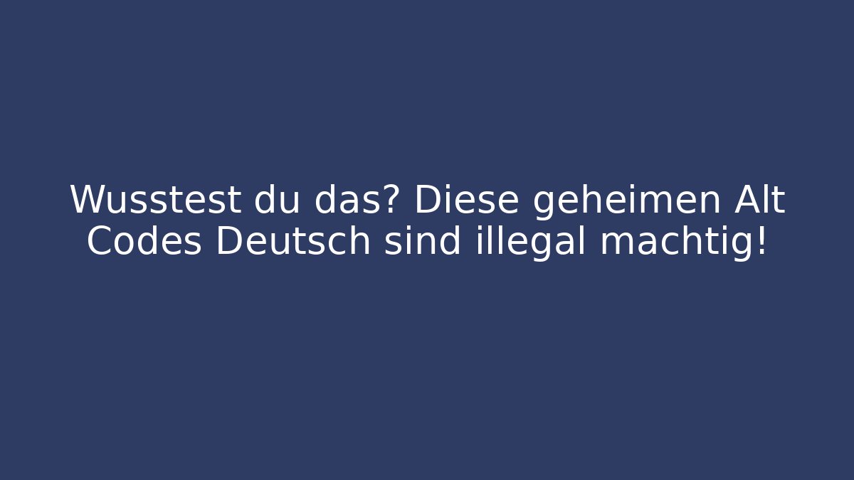 Wusstest du das? Diese geheimen Alt Codes Deutsch sind illegal mächtig!