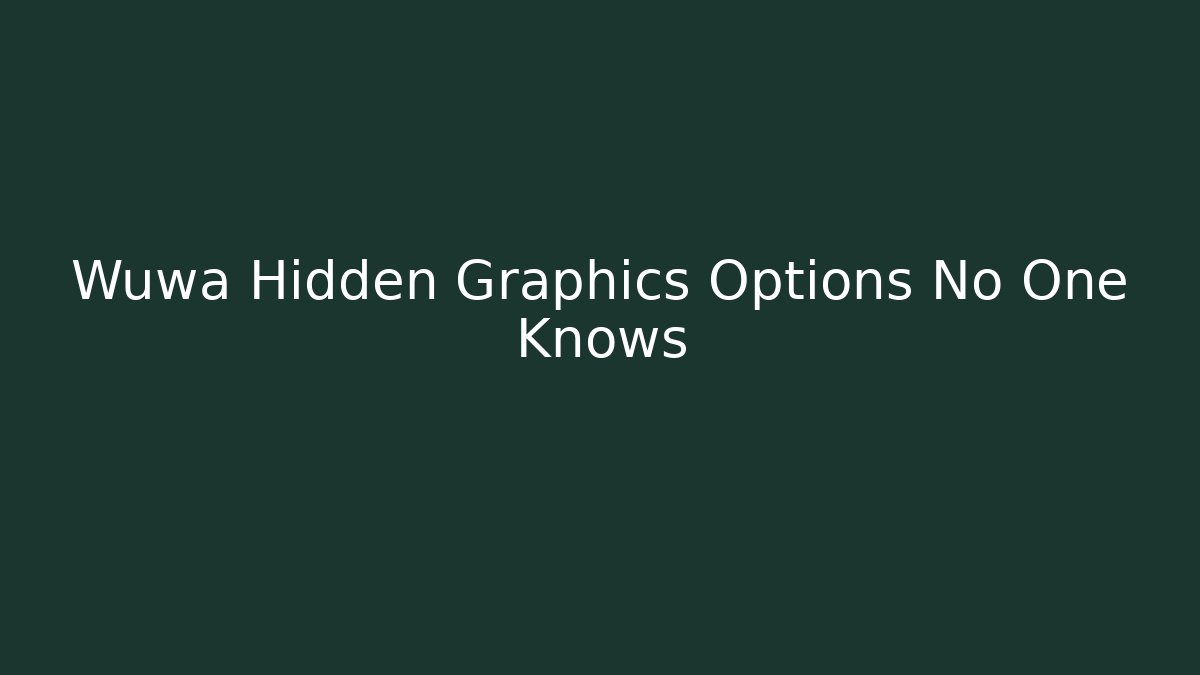 Wuwa Hidden Graphics Options No One Knows