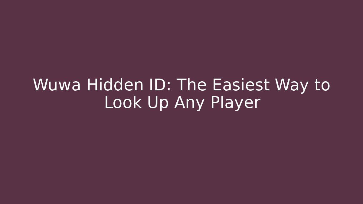 Wuwa Hidden ID: The Easiest Way to Look Up Any Player