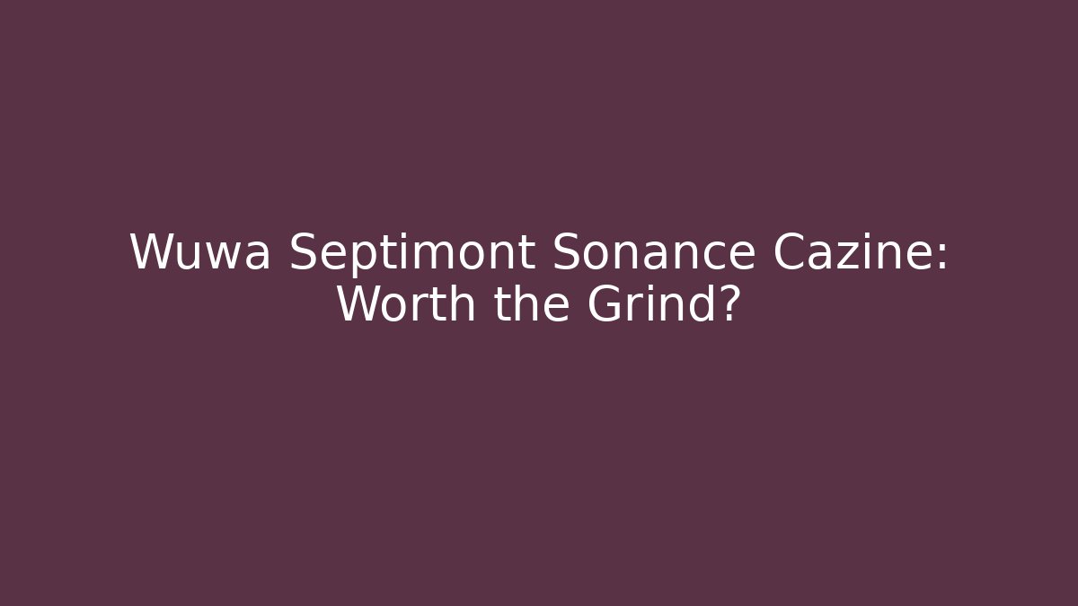 Wuwa Septimont Sonance Cazine: Worth the Grind?