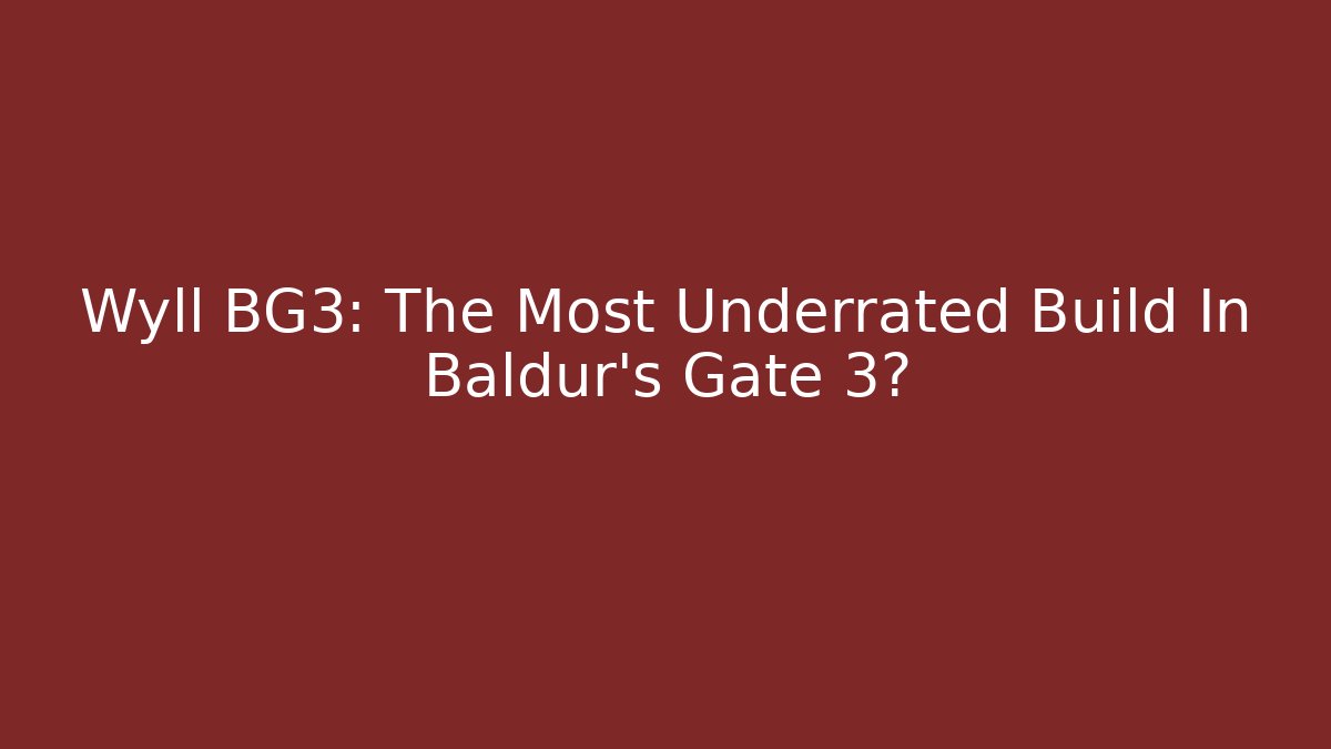 Wyll BG3: The Most Underrated Build In Baldur's Gate 3?