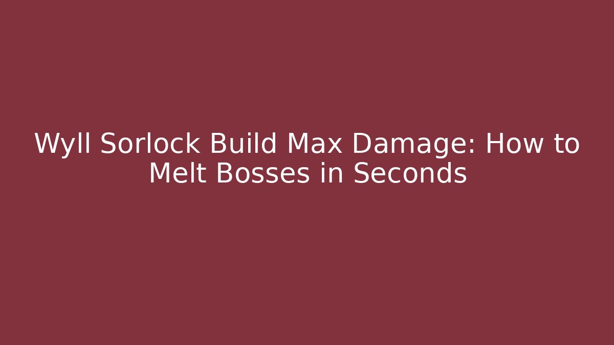 Wyll Sorlock Build Max Damage: How to Melt Bosses in Seconds