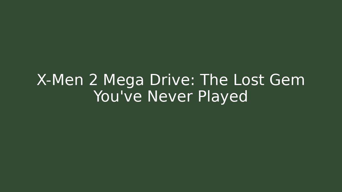 X-Men 2 Mega Drive: The Lost Gem You’ve Never Played