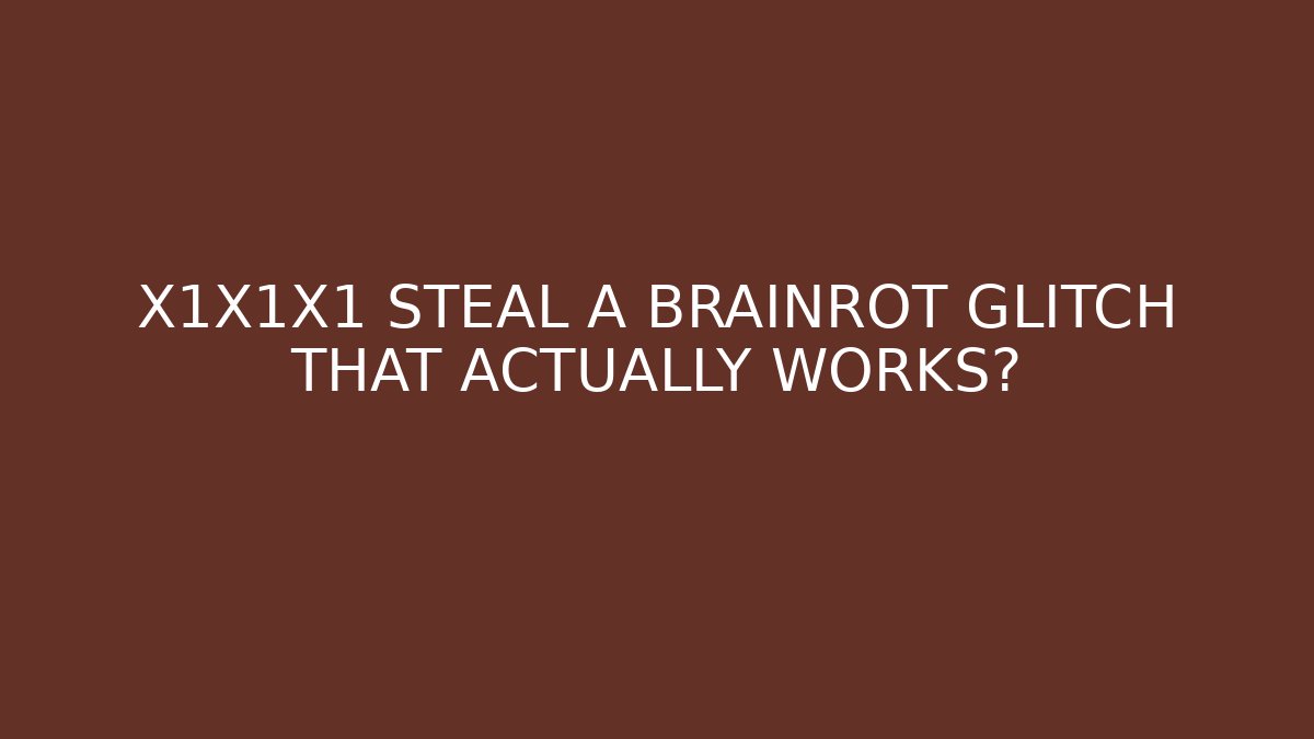 X1X1X1 STEAL A BRAINROT GLITCH THAT ACTUALLY WORKS?