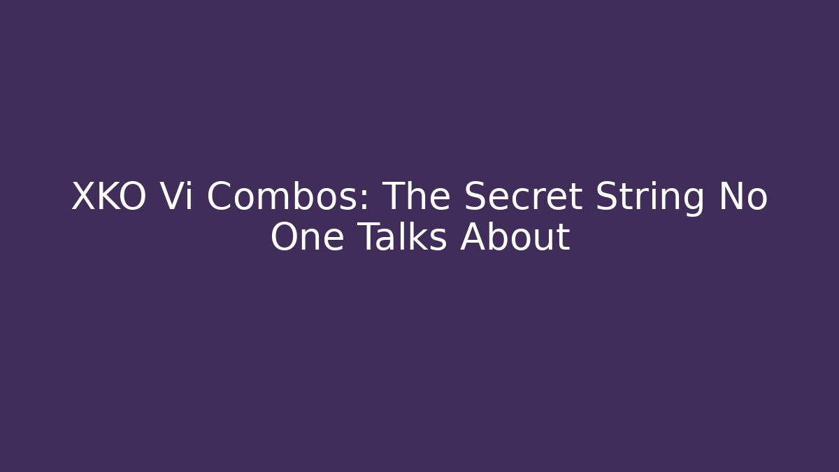 XKO Vi Combos: The Secret String No One Talks About - Create More Assets