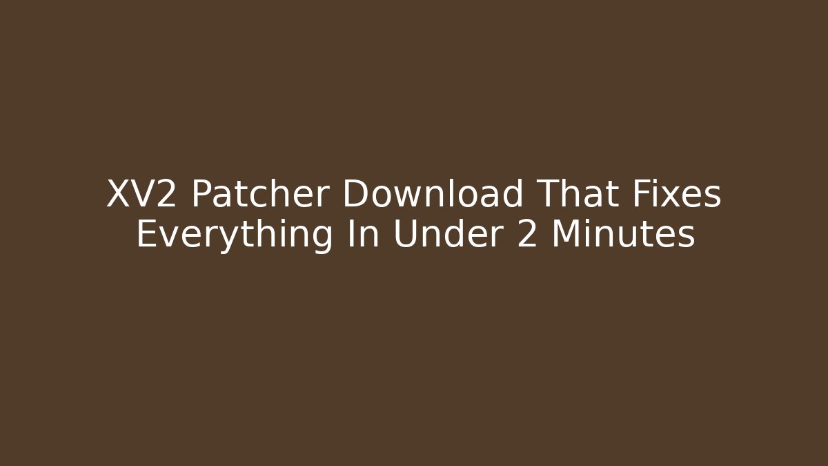 XV2 Patcher Download That Fixes Everything In Under 2 Minutes