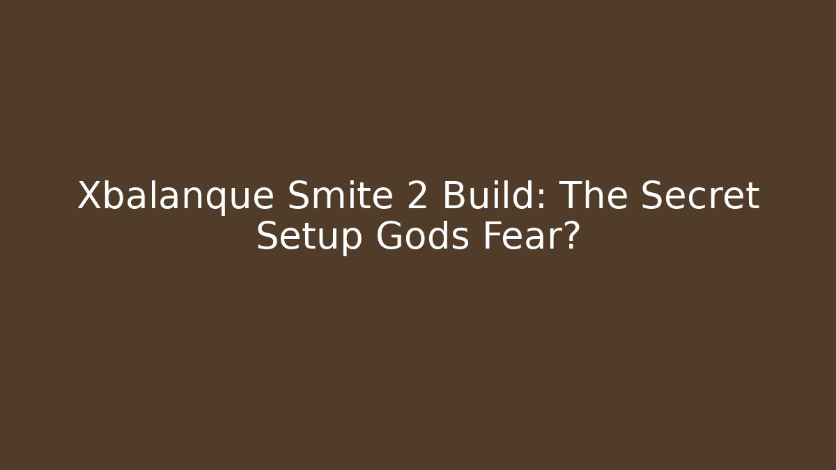 Xbalanque Smite 2 Build: The Secret Setup Gods Fear?