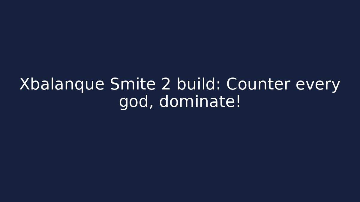 Xbalanque Smite 2 build: Counter every god, dominate!
