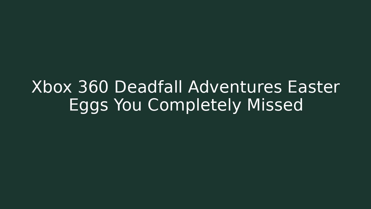 Xbox 360 Deadfall Adventures Easter Eggs You Completely Missed - Create More Assets