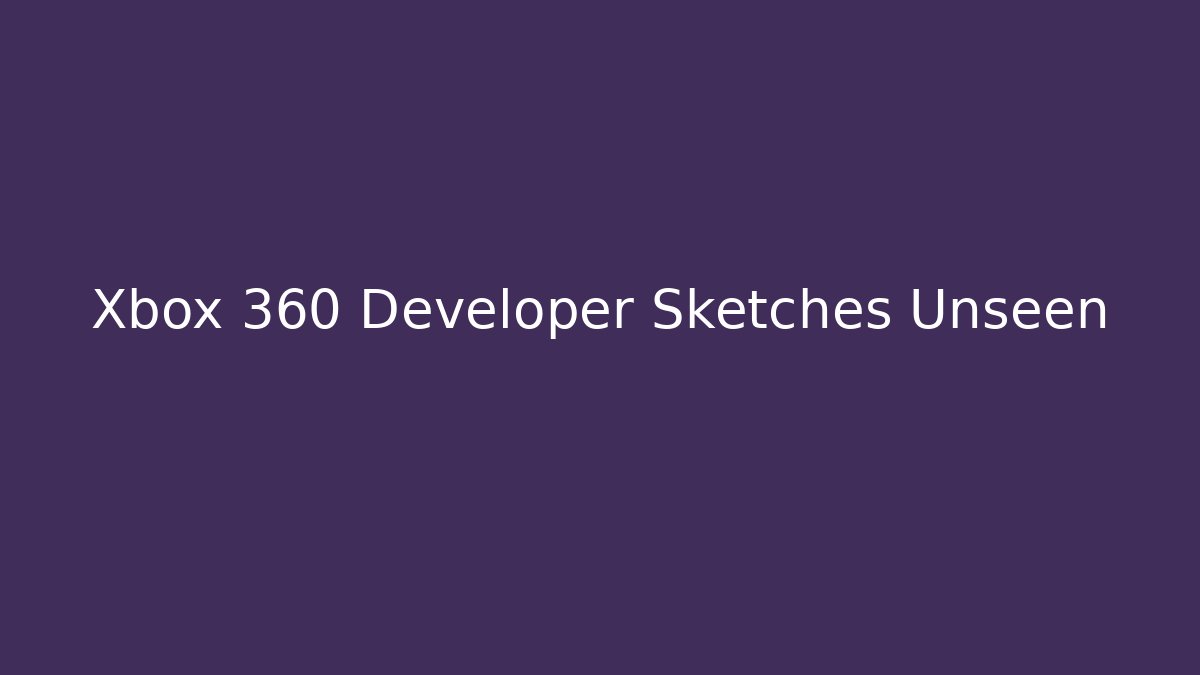 Xbox 360 Developer Sketches Unseen