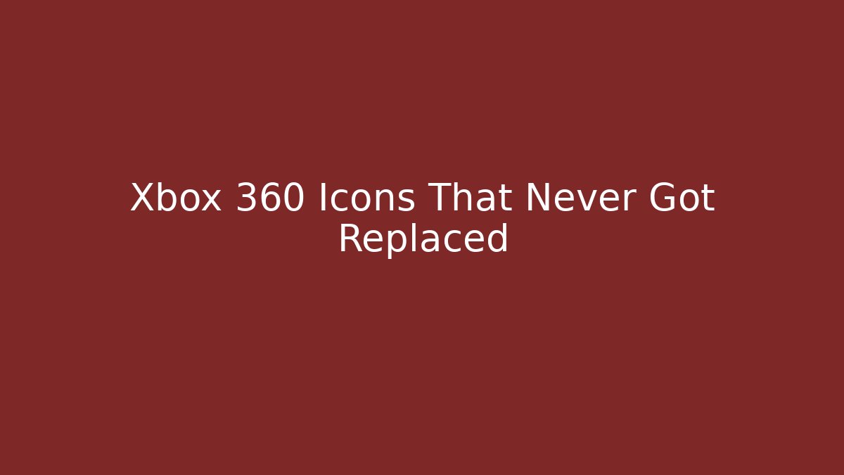 Xbox 360 Icons That Never Got Replaced - Create More Assets