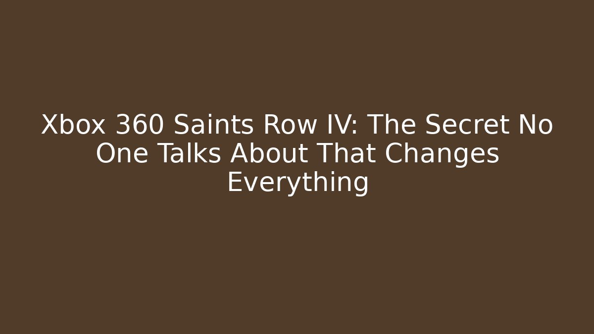 Xbox 360 Saints Row IV: The Secret No One Talks About That Changes Everything