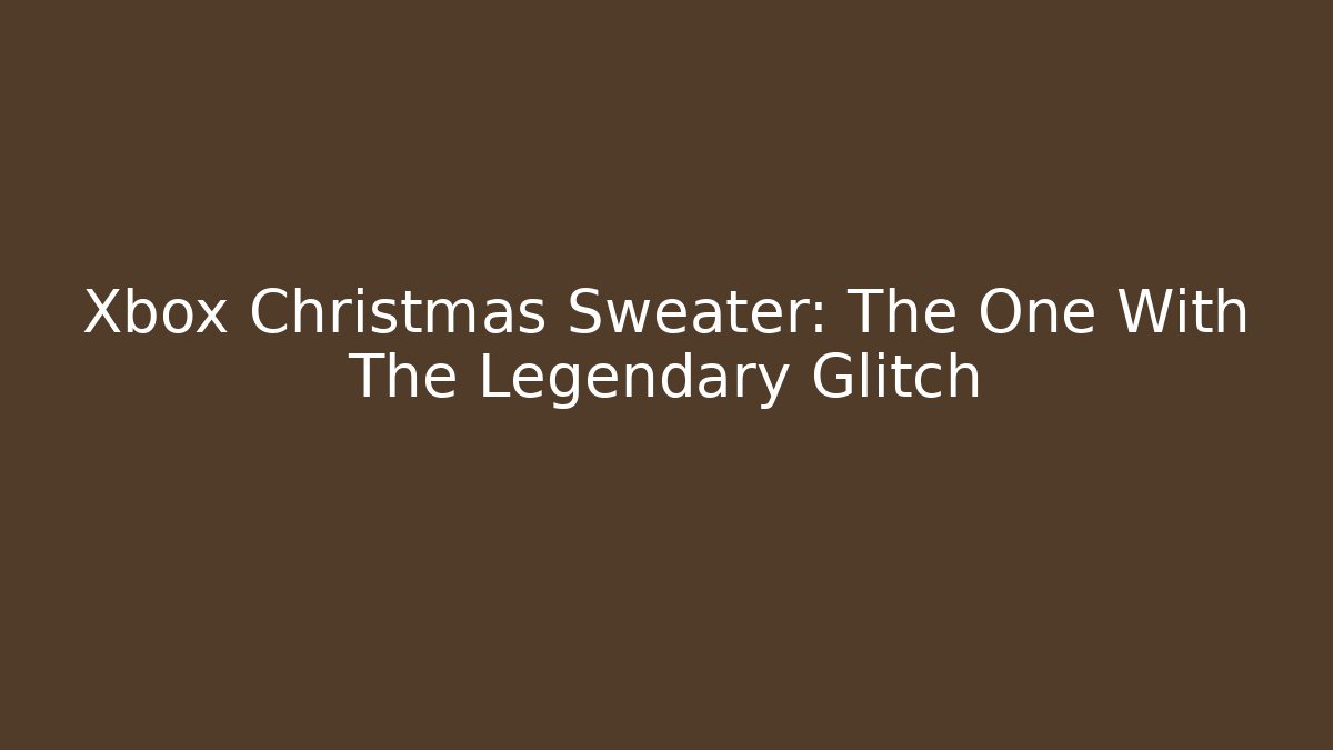 Xbox Christmas Sweater: The One With The Legendary Glitch