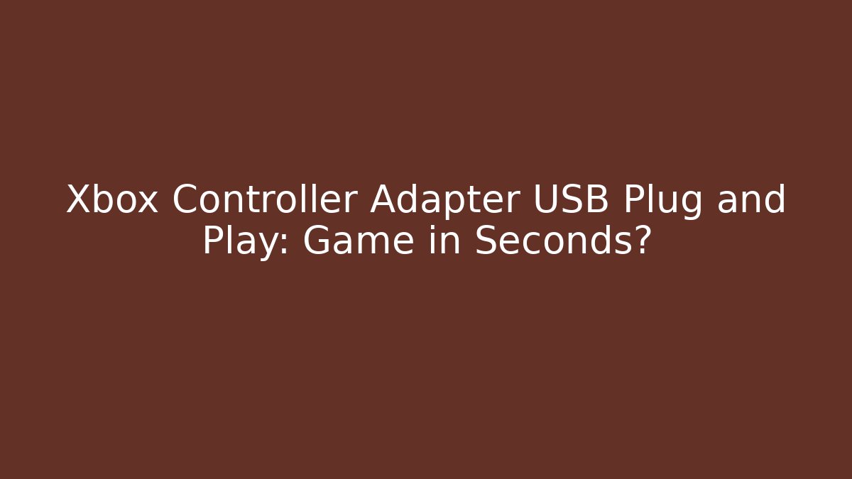 Xbox Controller Adapter USB Plug and Play: Game in Seconds?