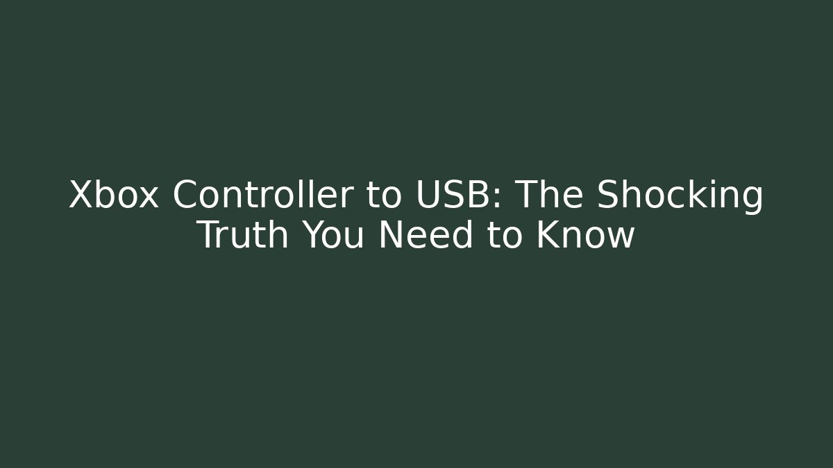 Xbox Controller to USB: The Shocking Truth You Need to Know