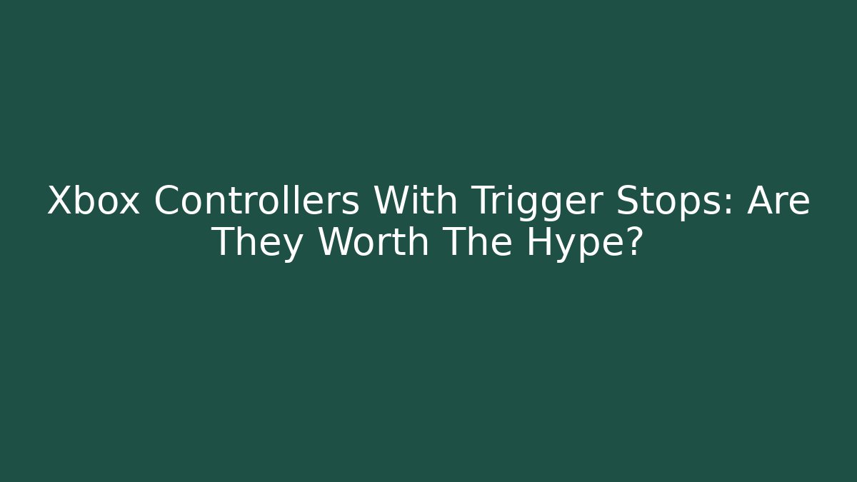 Xbox Controllers With Trigger Stops: Are They Worth The Hype? - Create More Assets