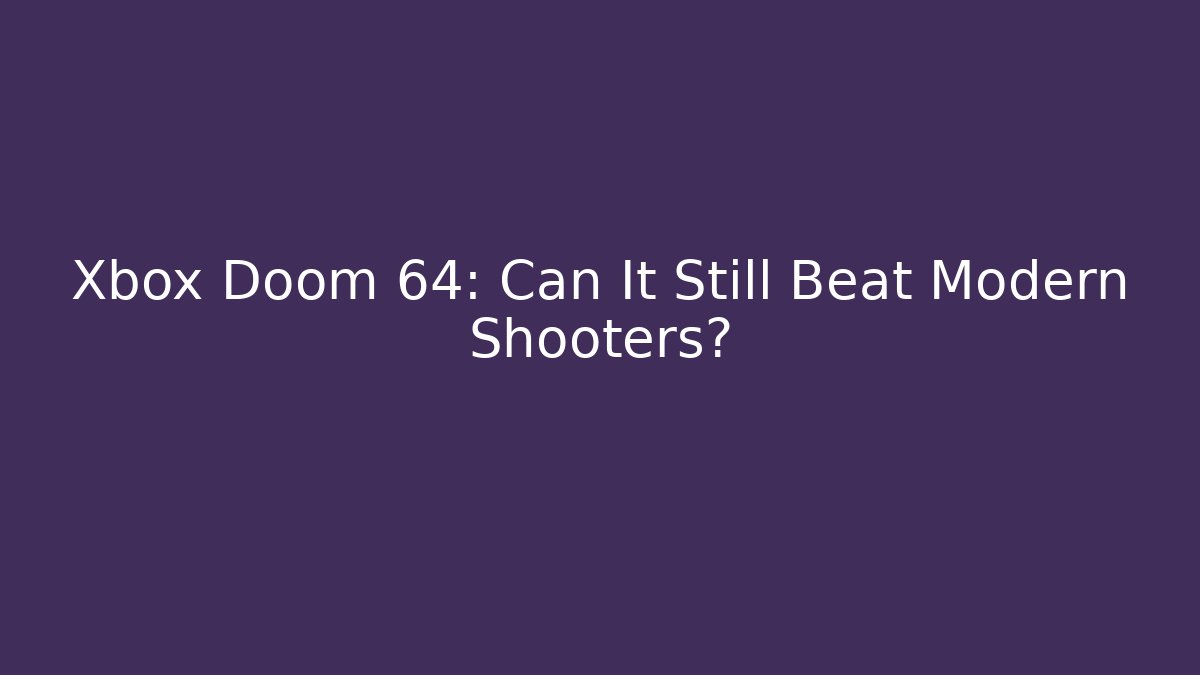 Xbox Doom 64: Can It Still Beat Modern Shooters?