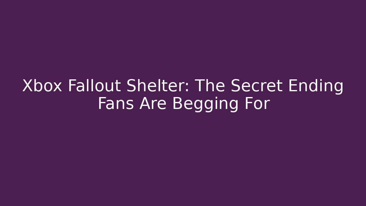 Xbox Fallout Shelter: The Secret Ending Fans Are Begging For