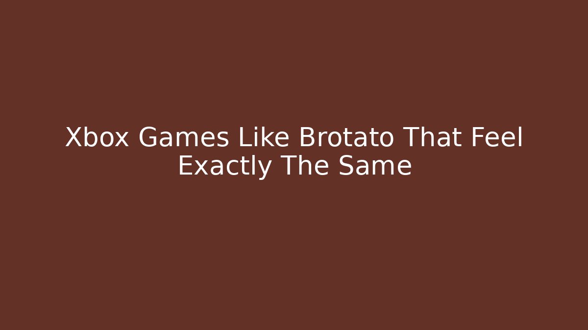 Xbox Games Like Brotato That Feel Exactly The Same - Create More Assets