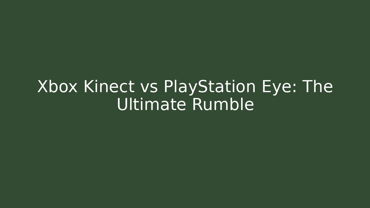 Xbox Kinect vs PlayStation Eye: The Ultimate Rumble
