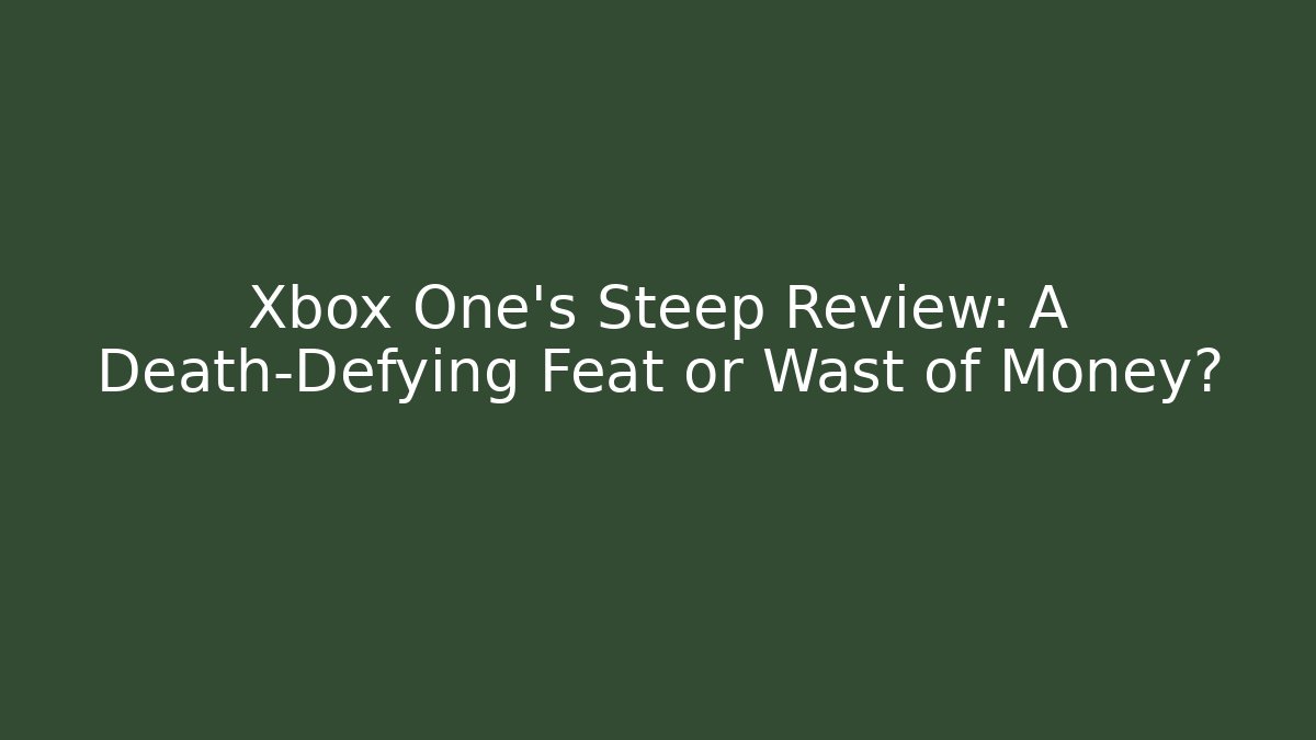 Xbox One's Steep Review: A Death-Defying Feat or Wast of Money?