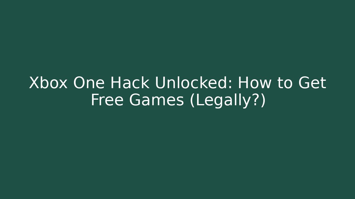 Xbox One Hack Unlocked: How to Get Free Games (Legally?) - Create More Assets