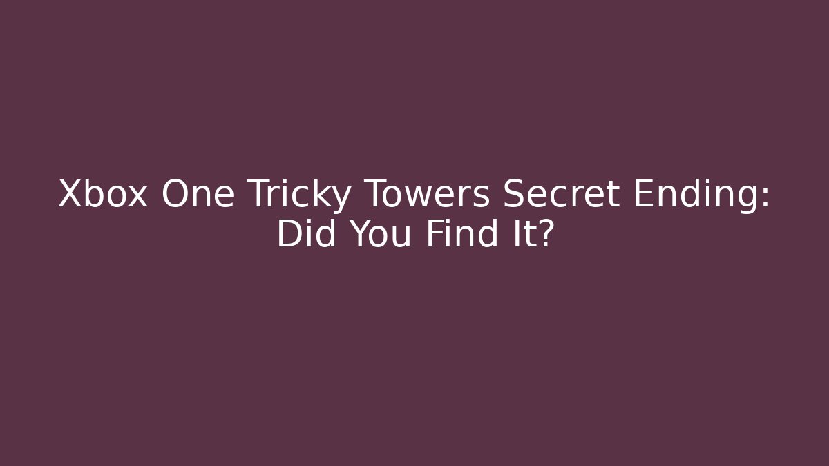 Xbox One Tricky Towers Secret Ending: Did You Find It?