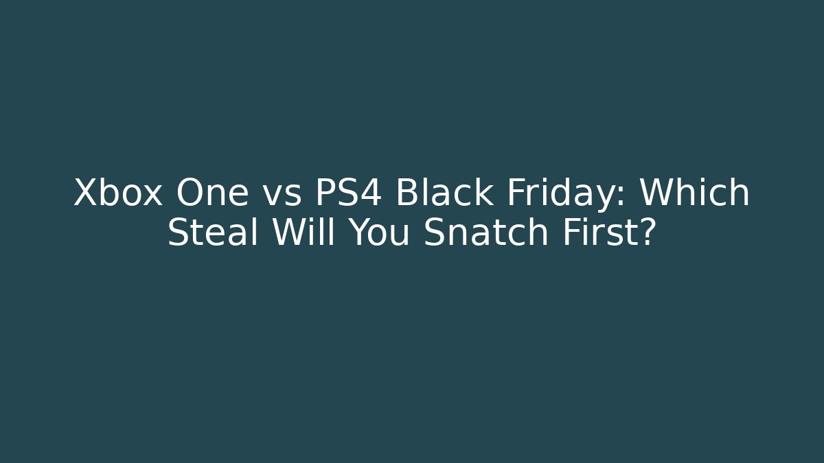 Xbox One vs PS4 Black Friday: Which Steal Will You Snatch First? - Create More Assets