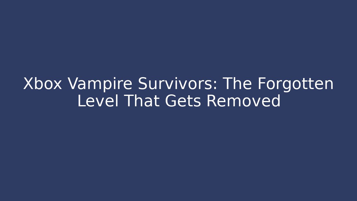 Xbox Vampire Survivors: The Forgotten Level That Gets Removed