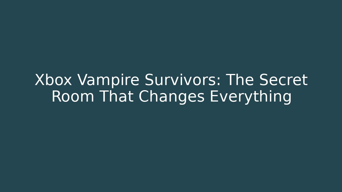 Xbox Vampire Survivors: The Secret Room That Changes Everything