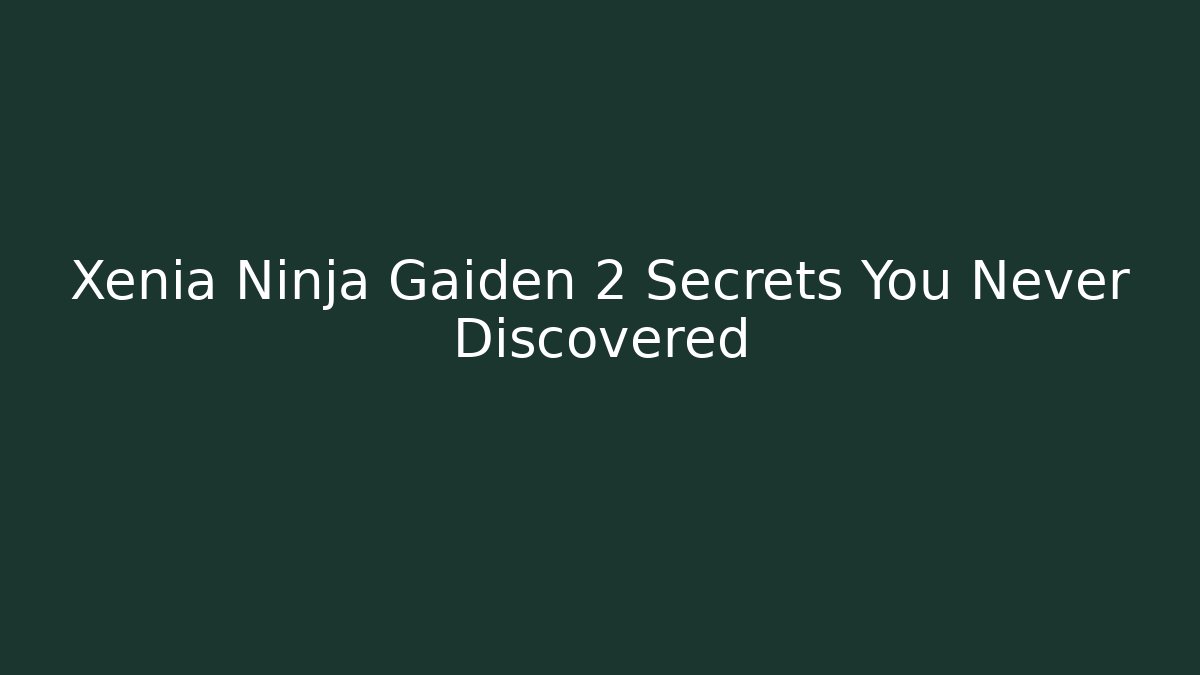 Xenia Ninja Gaiden 2 Secrets You Never Discovered