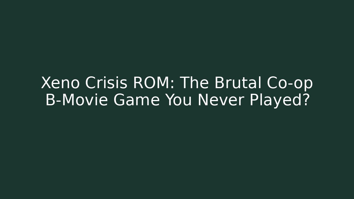 Xeno Crisis ROM: The Brutal Co-op B-Movie Game You Never Played?