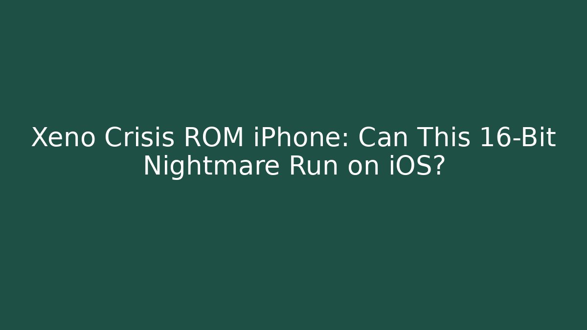 Xeno Crisis ROM iPhone: Can This 16-Bit Nightmare Run on iOS?