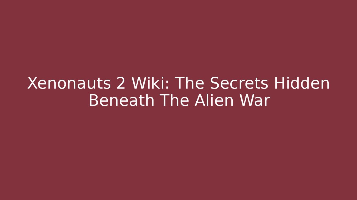 Xenonauts 2 Wiki: The Secrets Hidden Beneath The Alien War - Create More Assets