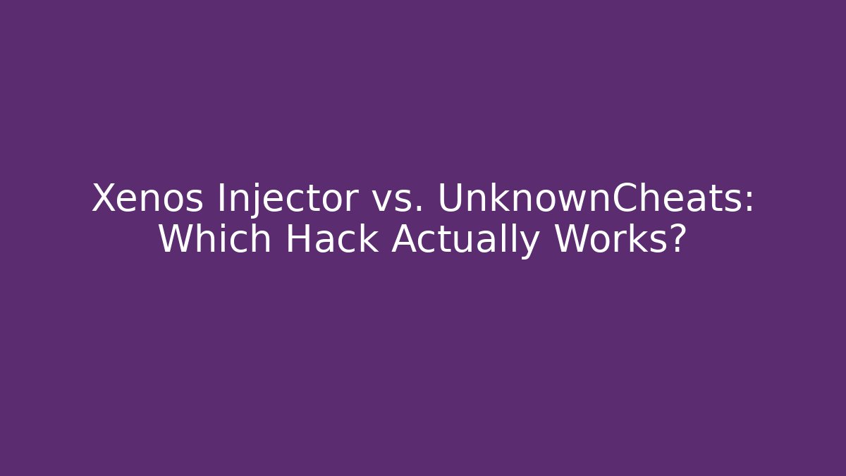 Xenos Injector vs. UnknownCheats: Which Hack Actually Works?