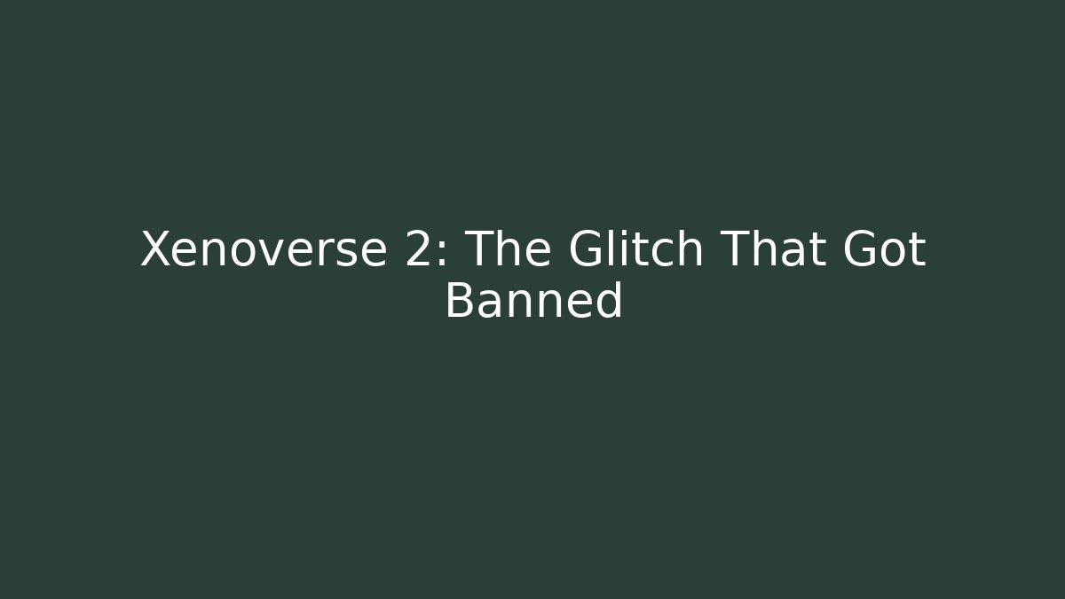 Xenoverse 2: The Glitch That Got Banned