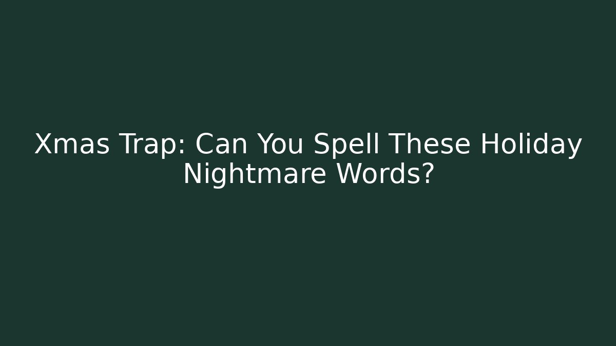 Xmas Trap: Can You Spell These Holiday Nightmare Words?