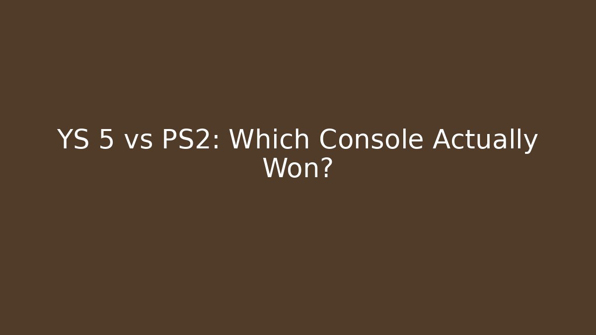 YS 5 vs PS2: Which Console Actually Won? - Create More Assets