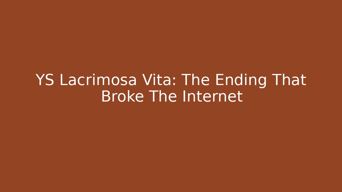 YS Lacrimosa Vita: The Ending That Broke The Internet