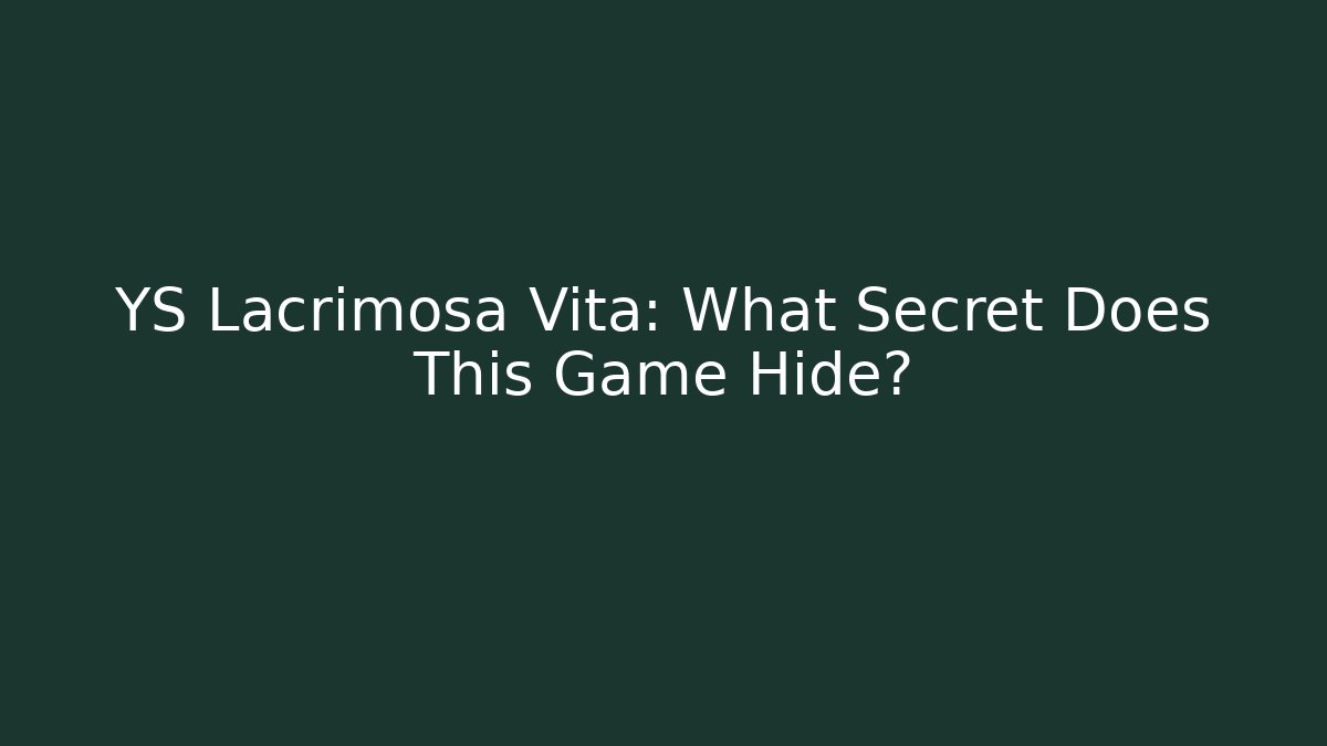 YS Lacrimosa Vita: What Secret Does This Game Hide?