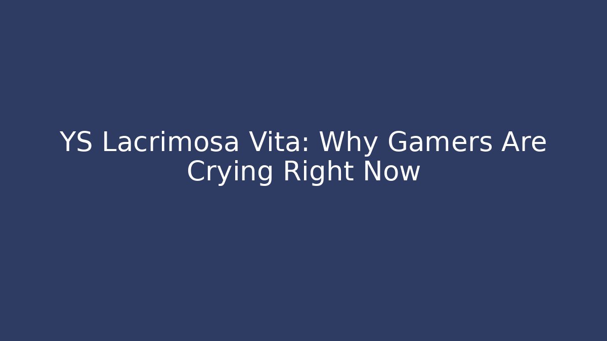 YS Lacrimosa Vita: Why Gamers Are Crying Right Now