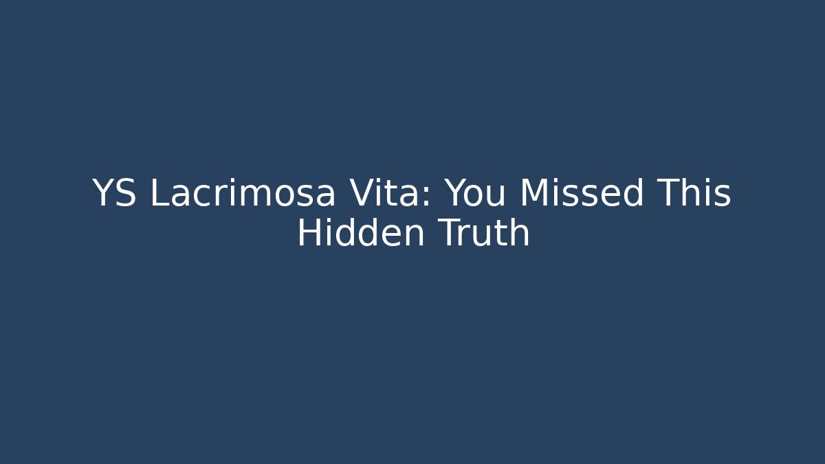YS Lacrimosa Vita: You Missed This Hidden Truth