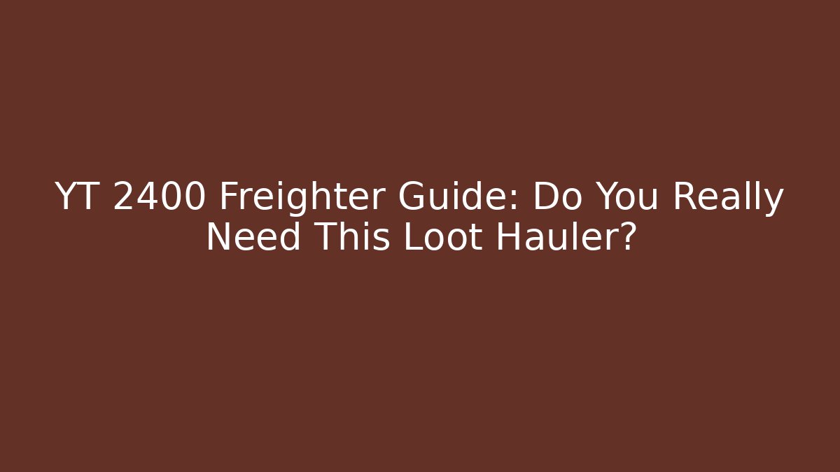 YT 2400 Freighter Guide: Do You Really Need This Loot Hauler?