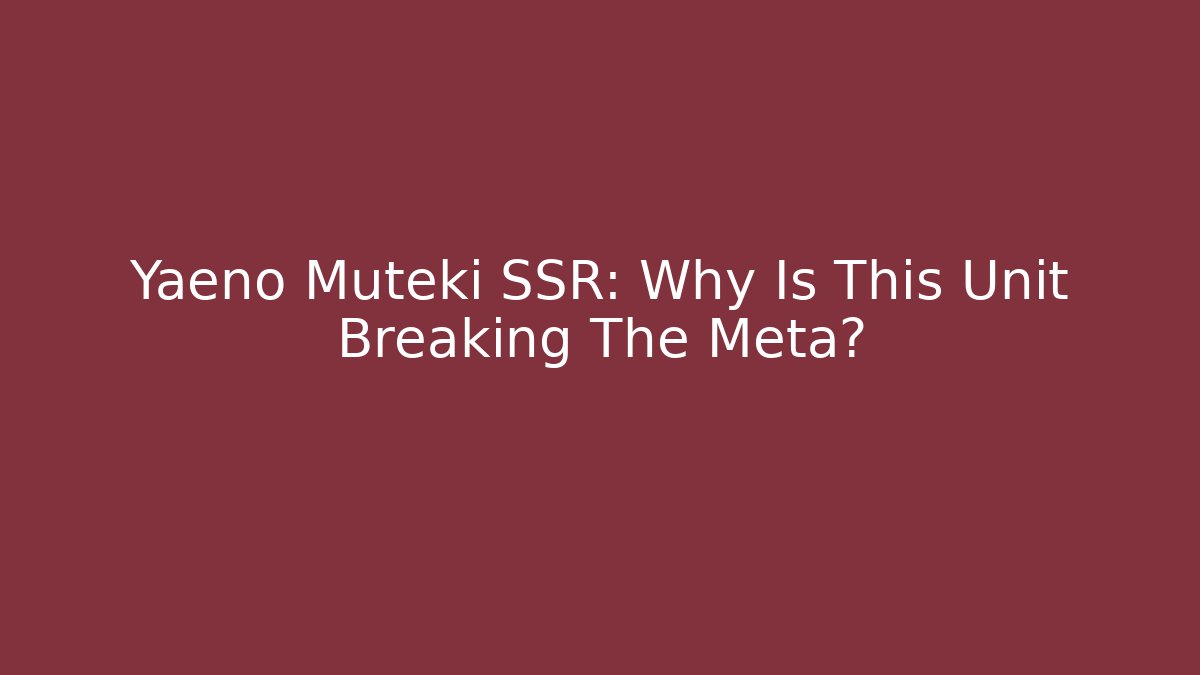 Yaeno Muteki SSR: Why Is This Unit Breaking The Meta?