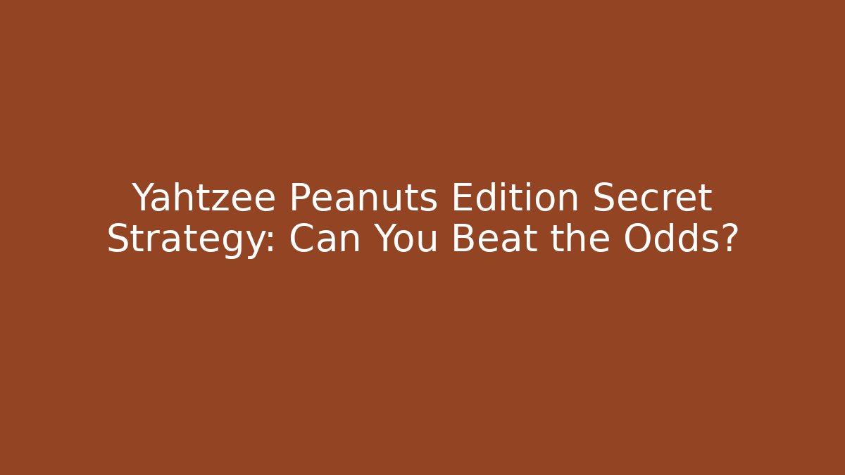 Yahtzee Peanuts Edition Secret Strategy: Can You Beat the Odds?